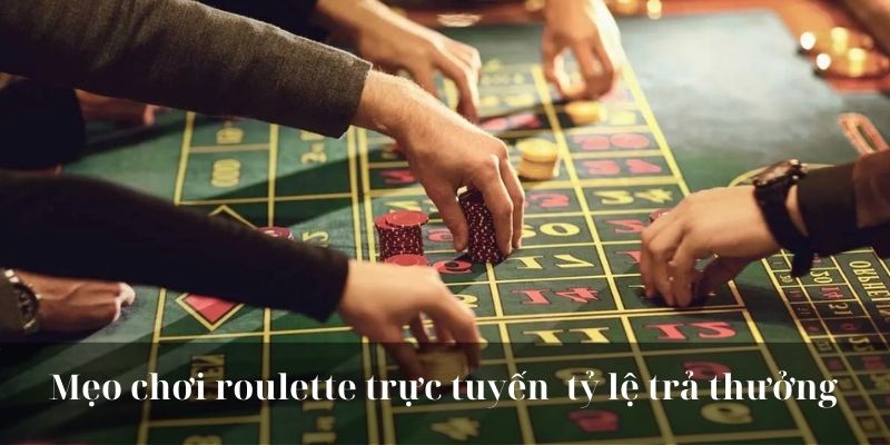 Mẹo chơi roulette trực tuyến  tỷ lệ trả thưởng 