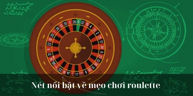 Nét nổi bật về mẹo chơi roulette 