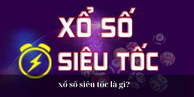 xổ số siêu tốc là gì