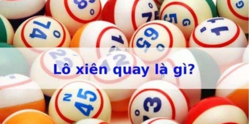 Lô xiên quay là gì? Khám phá cách chơi lô xiên quay, chiến lược hiệu quả và mẹo giúp tăng cơ hội thắng lớn. Cùng tìm hiểu ngay để áp dụng trong lô đề."